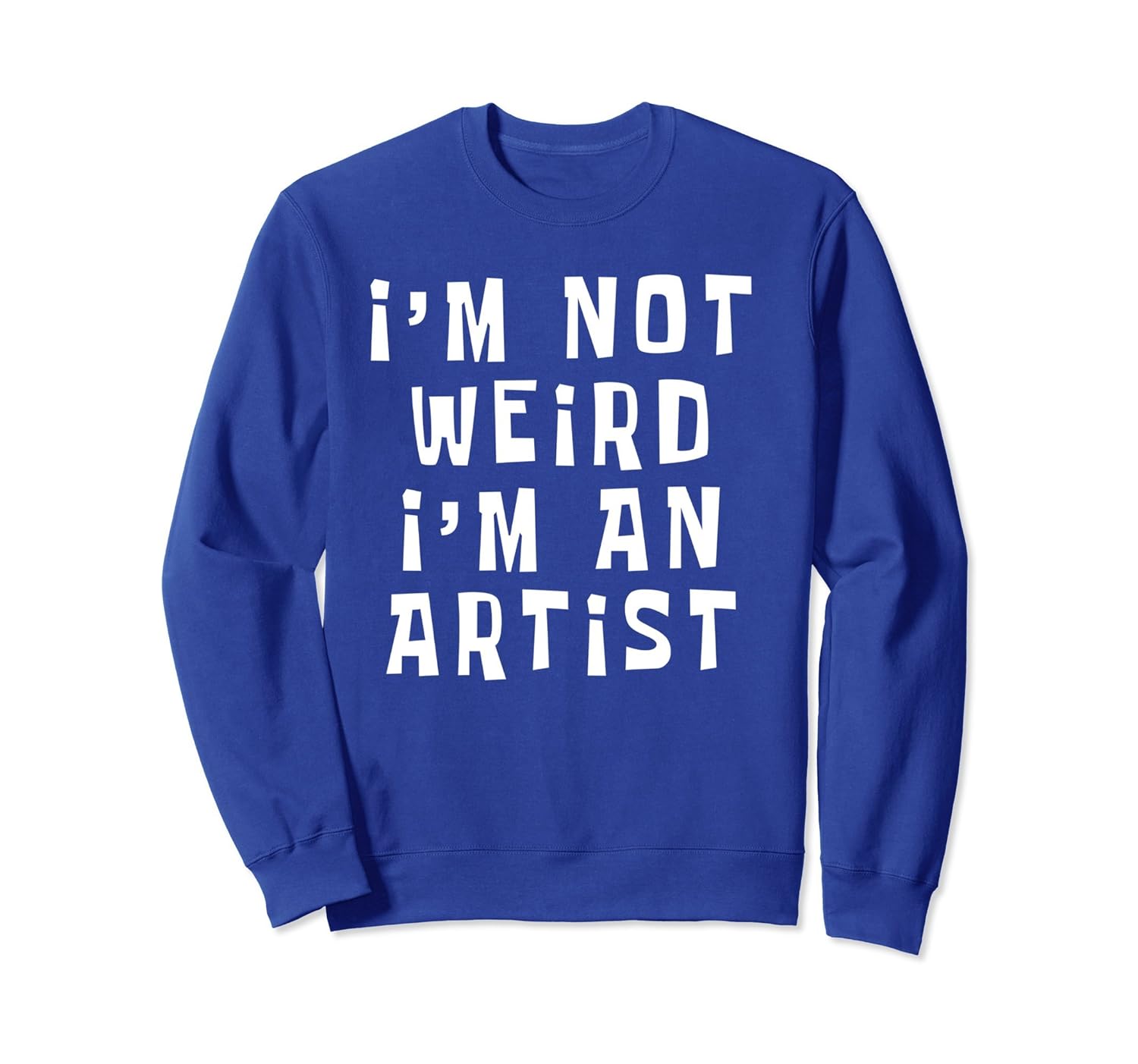 I'm Not Weird I'm an Artist Pullover Crewneck Sweatshirt-anz