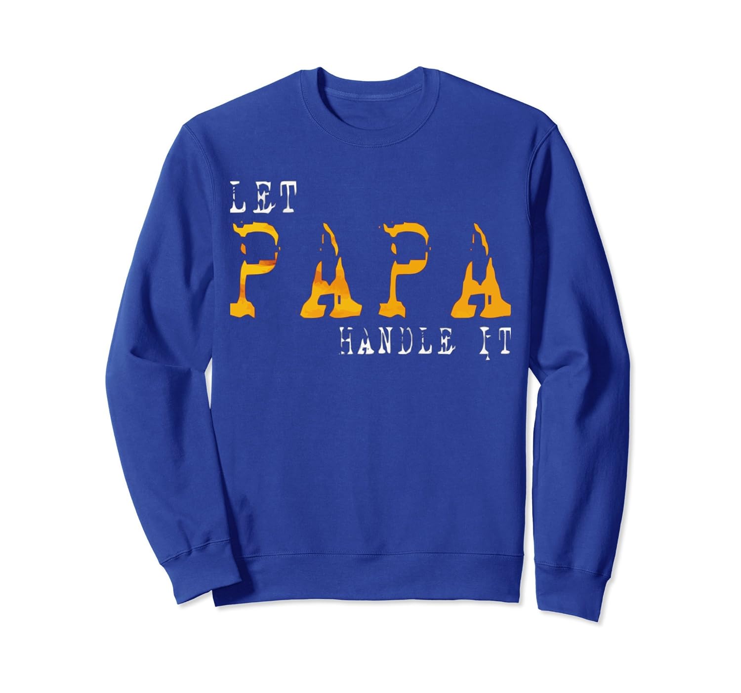 LET PAPA HANDLE IT SweatShirt-anz