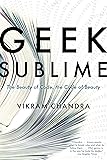 Geek Sublime: The Beauty of Code, the Code of Beauty