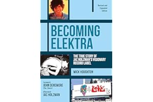 Becoming Elektra: The True Story of Jac Holzman's Visionary Record Label (Revised & Expanded Edition)