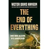 The End of Everything: How Wars Descend into Annihilation