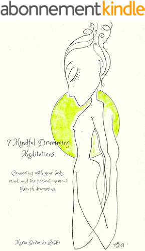 Download 7 Mindful Drumming Meditations: Connecting with your body, mind, and the present moment through drumming (English Edition) PDF