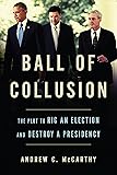 Ball of Collusion: The Plot to Rig an Election and Destroy a Presidency