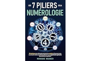 Les 7 piliers de la numérologie: 57 techniques pour décrypter comment les nombres influencent votre vie et destin. Guide esse