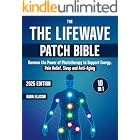 The LifeWave Patch Bible: [10 In 1] Harness the Power of Phototherapy to Support Energy, Pain Relief, Sleep, Recovery, Immune Support, Anti-Aging, and Everyday Wellness with LifeWave Patches