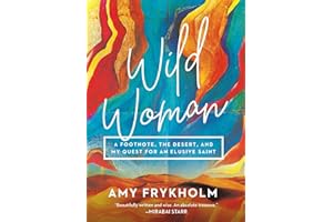 Wild Woman: A Footnote, the Desert, and My Quest for an Elusive Saint