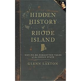 Hidden History of Rhode Island: Not-To-Be-Forgotten Tales of the Ocean State