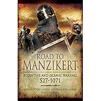 Road to Manzikert: Byzantine and Islamic Warfare, 527–1071 book cover