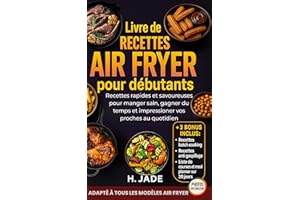 Livre de Recettes Air Fryer pour débutants: Recettes rapides et savoureuses pour manger sain, gagner du temps et impressionne