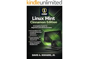 Linux Mint Cinnamon Edition: A Complete Guide for Beginners and Advanced Users (The Modern Linux Mastery Series)