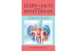 Learn the Facts about Kidney Disease: A Self-Help Guide to Better Kidney Health with Proven Therapies