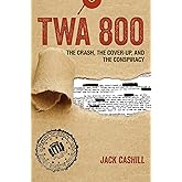 TWA 800: The Crash, the Cover-Up, and the Conspiracy