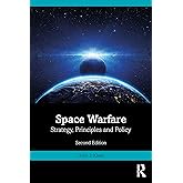 Space Warfare: Strategy, Principles and Policy (Space Power and Politics)