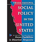 Social Policy in the United States: Future Possibilities in Historical Perspective (Princeton Studies in American Politics: H