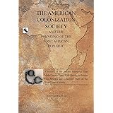 The American Colonization Society: And the Founding of the First African Republic