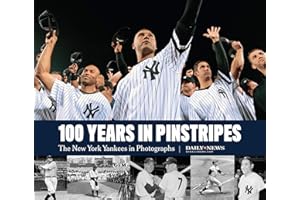 100 Years in Pinstripes: The New York Yankees in Photographs