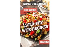 Everyday Chinese Cooking: Quick and Easy Stir-Fry Wok Recipes (Quick and Easy Asian Cookbooks Book 1)