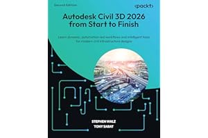 Autodesk Civil 3D 2026 from Start to Finish: Learn dynamic, automation-led workflows and intelligent tools for modern civil infrastructure designs