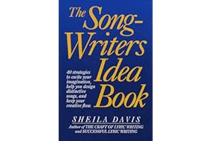 The Songwriters Idea Book: 40 Strategies to Excite Your Imagination, Help You Design Distinctive Songs, and Keep Your Creative Flow