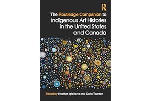 The Routledge Companion to Indigenous Art Histories in the United States and Canada (Routledge Art History and Visual Studies