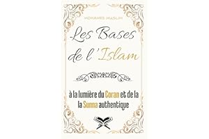 Les Bases de l’Islam: Une méthode progressive, visant à construire de manière structurée, dans l’esprit de l’adulte ou des ad