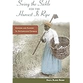 "Swing the Sickle for the Harvest is Ripe": Gender and Slavery in Antebellum Georgia (Women, Gender, and Sexuality in American History)