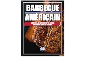 BARBECUE AMÉRICAIN - Les coupes, les techniques et les saveurs du barbecue américain classique: Techniques authentiques, coup