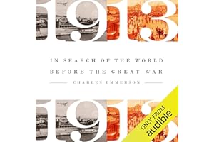 1913: In Search of the World Before the Great War