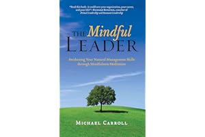The Mindful Leader: Awakening Your Natural Management Skills Through Mindfulness Meditation