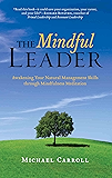 The Mindful Leader: Awakening Your Natural Management Skills Through Mindfulness Meditation