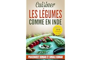 Cuisiner les Légumes Comme en Inde (Cuisiner en un clin d'œil) (French Edition)