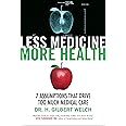 Less Medicine, More Health: 7 Assumptions That Drive Too Much Medical Care