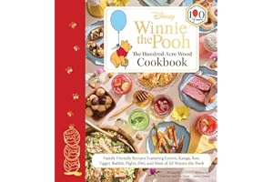 Disney: Winnie the Pooh: The Hundred-Acre Wood Cookbook: Family-Friendly Recipes Featuring Eeyore, Kanga, Roo, Tigger, Rabbit