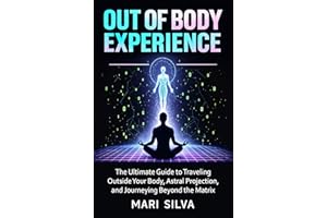 Out of Body Experience: The Ultimate Guide to Traveling Outside Your Body, Astral Projection, and Journeying Beyond the Matri