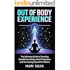 Out of Body Experience: The Ultimate Guide to Traveling Outside Your Body, Astral Projection, and Journeying Beyond the Matrix (Astral Travel and Dreams)