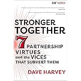 Stronger Together: Seven Partnership Virtues and the Vices that Subvert Them (Exponential Series)