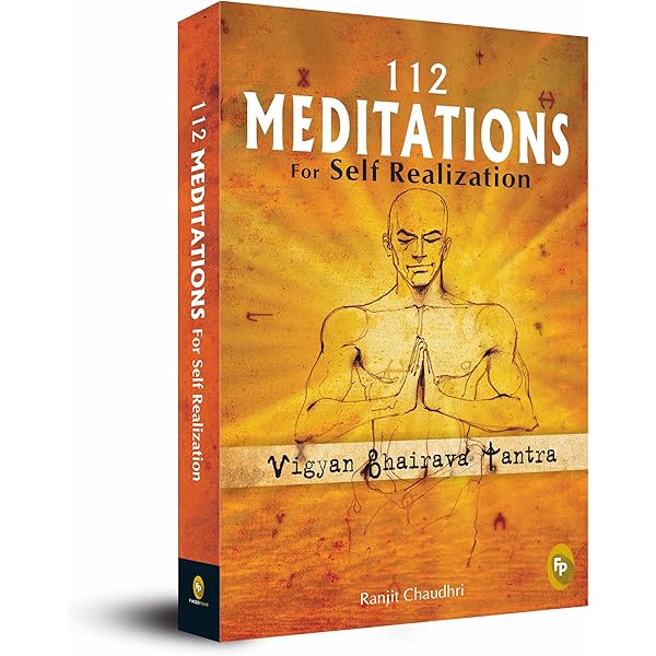Vigyan Bhairava Tantra : 112 Meditations For Self Realization