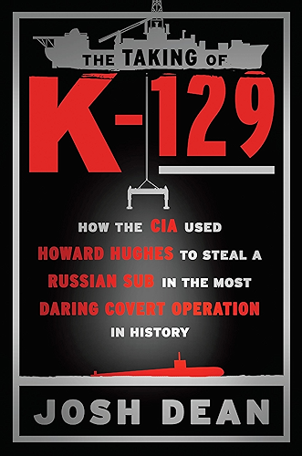 Download The Taking of K-129: How the CIA Used Howard Hughes to Steal a Russian Sub in the Most Daring Covert Operation in History (English Edition) PDF