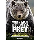 When Man Becomes Prey: Fatal Encounters with North America’s Most Feared Predators