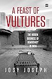 A Feast of Vultures: The Hidden Business of Democracy in India