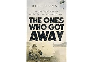 The Ones Who Got Away: Mighty Eighth Airmen on the Run in Occupied Europe