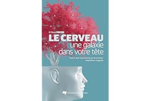Le cerveau, une galaxie dans votre tête: Tout ce que nous savons sur le cerveau simplifié et vulgarisé (French Edition)