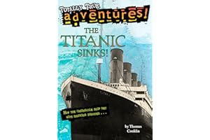 The Titanic Sinks! (Totally True Adventures): How the Unsinkable Ship Met with Shocking Disaster . . .