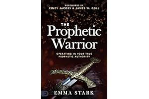 The Prophetic Warrior: Operating in Your True Prophetic Authority
