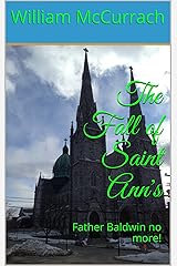 The Fall of Saint Ann's: Father Baldwin no more! Kindle Edition
