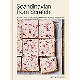 Scandinavian from Scratch: A Love Letter to the Baking of Denmark, Norway, and Sweden [A Baking Book]