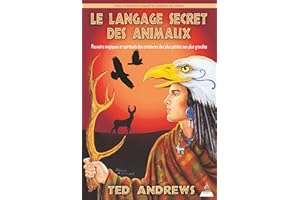 Le langage secret des animaux - Pouvoirs magiques et spirituels des créatures des plus petites aux p (French Edition)