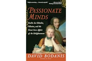 Passionate Minds: Emilie du Chatelet, Voltaire, and the Great Love Affair of the Enlightenment