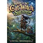 Reborn as the Cat Witch Survivor_Book 1: A cozy LitRPG survival fantasy featuring a cat witch, magical progression, dungeon exploration, world-building, and sapphic elements.