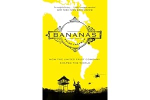 Bananas: How the United Fruit Company Shaped the World